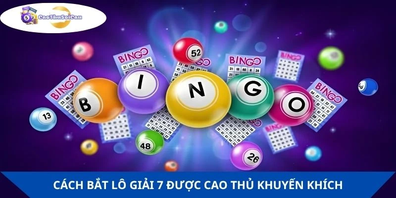 Cách bắt lô giải 7 được cao thủ khuyến khích