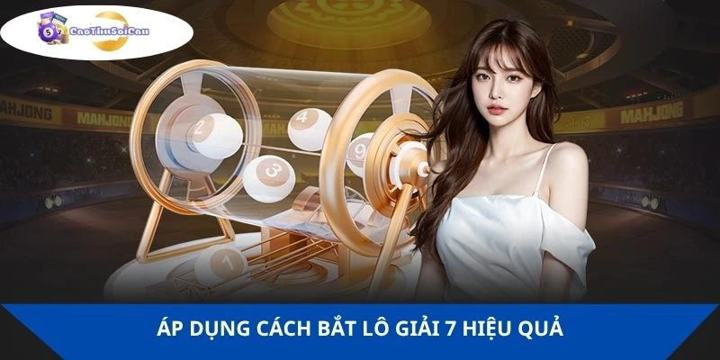 Áp dụng cách bắt lô giải 7 hiệu quả