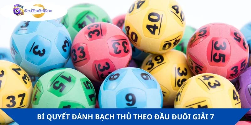 Soi theo đầu đuôi giải 7 là phương pháp hay