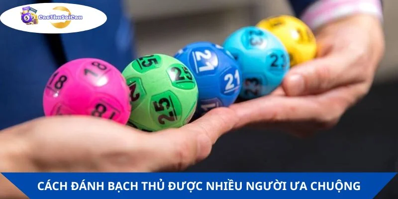 Cách đánh bạch thủ được nhiều người chơi ưa chuộng