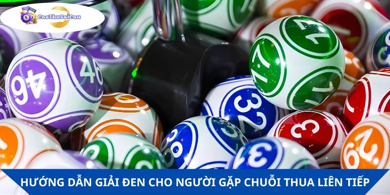 Hướng dẫn cách giải đen lô đề cho người gặp chuỗi thua liên tiếp