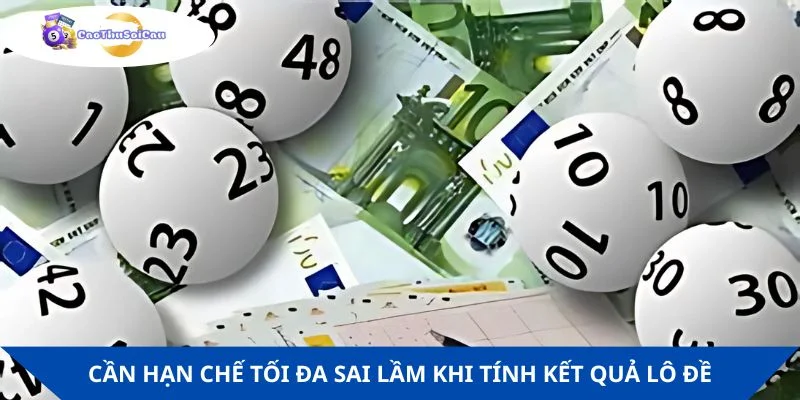 Người chơi cần hạn chế tối đa sai lầm khi tính kết quả lô đề