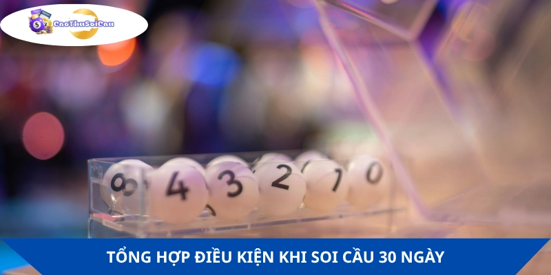 Điều kiện chuẩn bị soi cầu giải 30 ngày