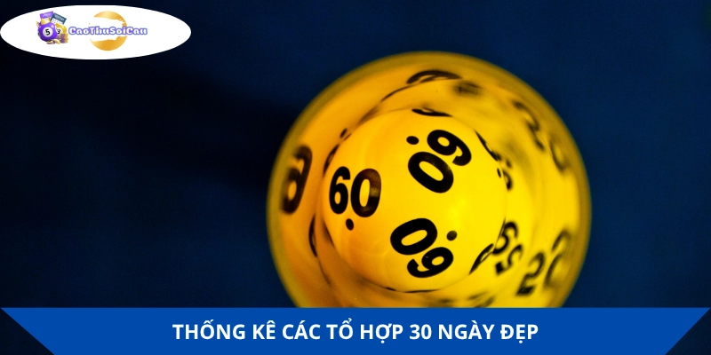 Thống kê 30 ngày chọn ngay tổ hợp đẹp