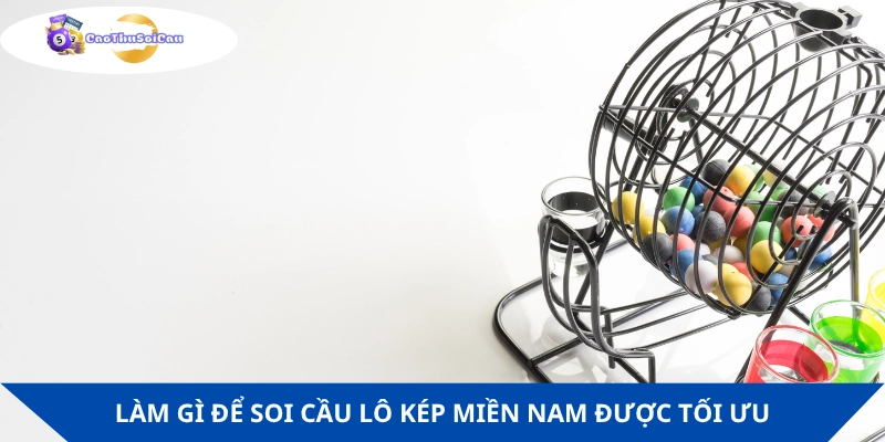 Kinh nghiệm chơi lô kép miền Nam tối ưu