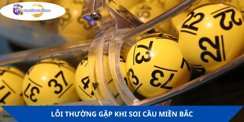 Lỗi hay xảy ra khi soi cầu miền Bắc