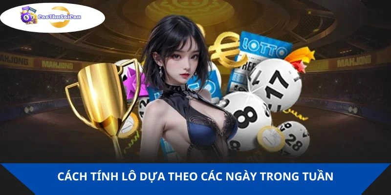 Cách tính lô dựa theo các ngày trong tuần