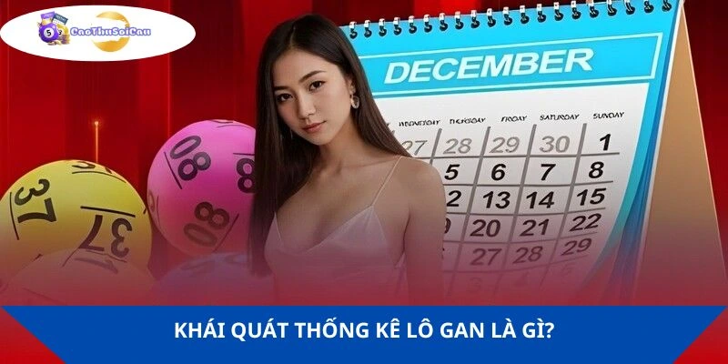 Khái quát thống kê lô gan là gì?
