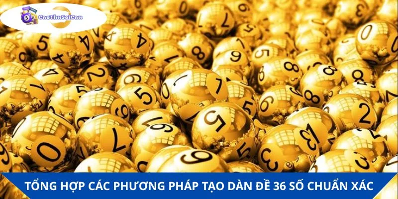 Tổng hợp các phương pháp tạo dàn đề 36 số chuẩn xác