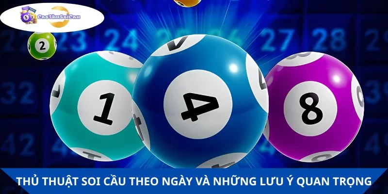 Thủ thuật soi cầu theo ngày và những lưu ý quan trọng cần nhớ