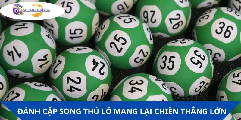 Đánh cặp song thủ lô mang lại cơ hội chiến thắng lớn
