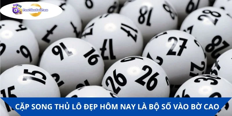 Cặp song thủ lô đẹp hôm nay là bộ số có khả năng vào bờ cao